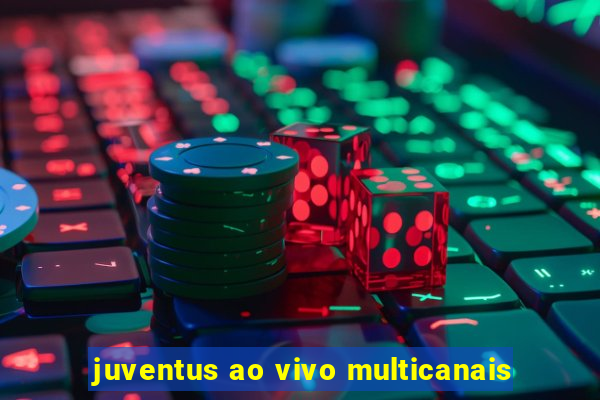 juventus ao vivo multicanais